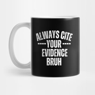 Always Cite Your Evidence Bruh Mug